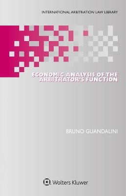 Economic Analysis of the Arbitrator&rsquo;s Function - Bruno Guandalini