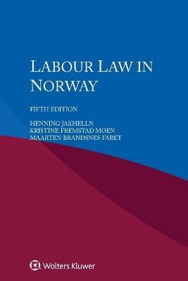 Labour Law in Norway - Henning Jakhelln, Kristine Fremstad Moen, M&aring;rten Brandsnes Faret