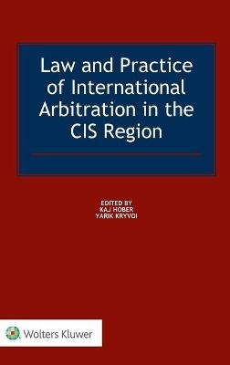 Law and Practice of International Arbitration in the CIS Region - Kaj Hober, Yarik Kryvoi