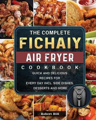 The Complete Fichaiy AIR FRYER Cookbook