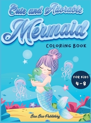 Cute and Adorable Mermaid Coloring Book for kids 4-8 - Bau Bau Publishing