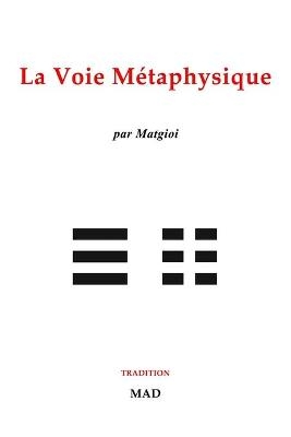 La voie m&eacute;taphysique -  Matgioi