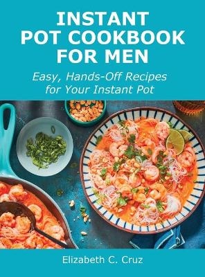Instant Pot Cookbook for Men - Elizabeth C Cruz