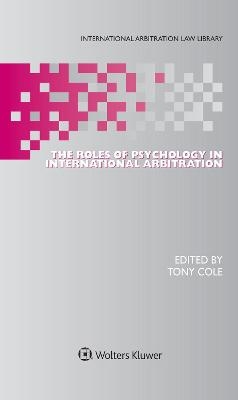 The Roles of Psychology in International Arbitration - Tony Cole