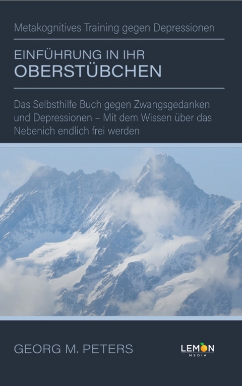 Einf&uuml;hrung in Ihr Oberst&uuml;bchen: Metakognitives Training gegen Depressionen - Dr. Georg M. Peters