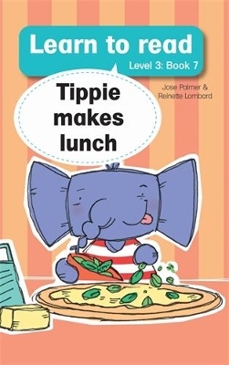 Learn to read (Level 3 Book 7): Tippie makes lunch - Jos&eacute; Palmer, Reinette Lombard