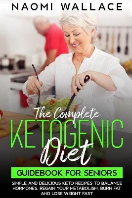 The Complete Keto Guide for Beginners After 60 - Meredith Gray