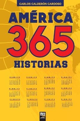 Am&eacute;rica. 365 historias - Carlos Calder&oacute;n Cardoso