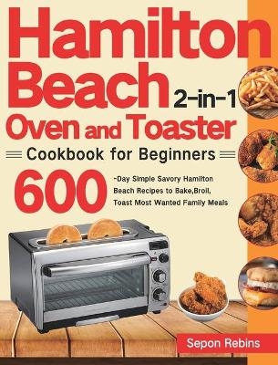 Hamilton Beach 2-in-1 Oven and Toaster Cookbook for Beginners
