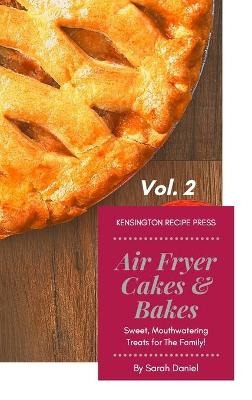 Air Fryer Cakes And Bakes Vol. 2 - Sarah Daniel