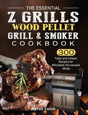 The Essential Z Grills Wood Pellet Grill & Smoker Cookbook