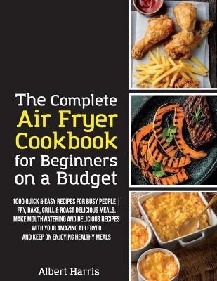 The Complete Air Fryer Cookbook for Beginners on a Budget