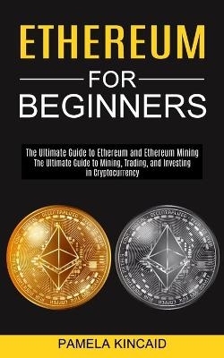 Ethereum for Beginners - Pamela Kincaid