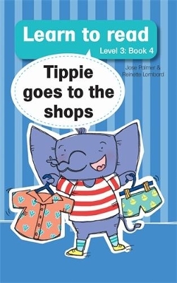 Learn to read (Level 3 Book 4): Tippie goes to the shops - José Palmer, Reinette Lombard