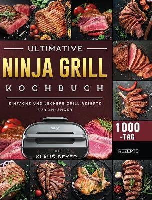 Ultimative Ninja Grill Kochbuch - Klaus Beyer