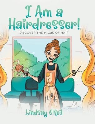 I Am a Hairdresser! - Lindsay O'Neil