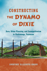 Constructing the Dynamo of Dixie - Courtney Elizabeth Knapp
