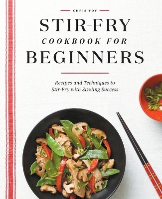 Stir-Fry Cookbook for Beginners - Chris Toy