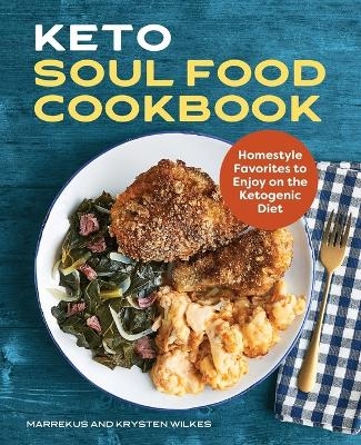 Keto Soul Food Cookbook - Marrekus Wilkes, Krysten Wilkes