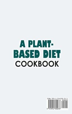 A Plant-Based Diet Cookbook; Plant-Based Healthy Diet Recipes To Cook Quick & Easy Meals - Doris Abraham