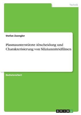Plasmaunterst&Atilde;&frac14;tzte Abscheidung und Charakterisierung von Siliziumnitridfilmen - Stefan Zaengler