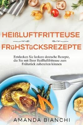 Hei&szlig;luftfritteuse Fr&uuml;hst&uuml;cksrezepte - Amanda Bianchi