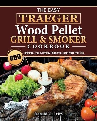 The Easy Traeger Wood Pellet Grill & Smoker Cookbook - Susan Campbell