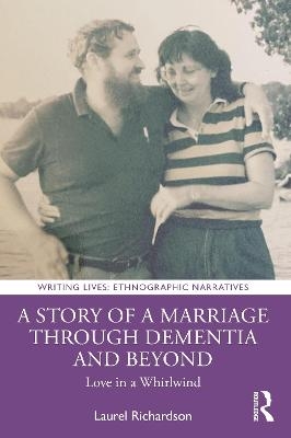 A Story of a Marriage Through Dementia and Beyond - Laurel Richardson