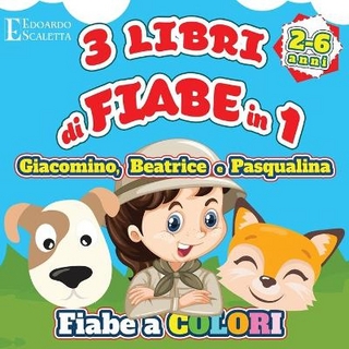 3 Libri di FIABE in 1 - Giacomino, Beatrice e Pasqualina