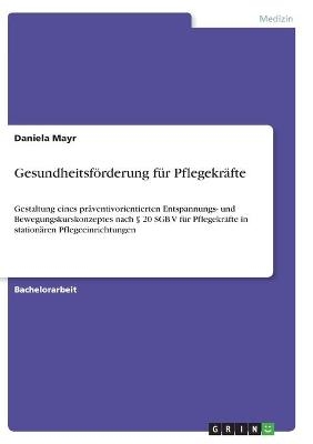 Gesundheitsf&Atilde;&para;rderung f&Atilde;&frac14;r Pflegekr&Atilde;&curren;fte - Daniela Mayr