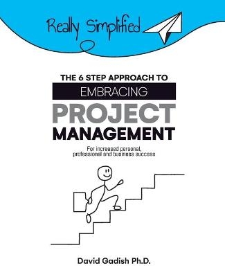 The 6 Step Approach to Embracing Project Management For Increased Personal, Professional, and Business Success - David Gadish