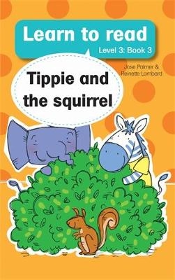 Learn to read (Level 3 Book 3): Tippie and the squirrel - José Palmer, Reinette Lombard