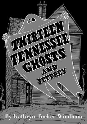 Thirteen Tennessee Ghosts and Jeffrey - Kathryn Tucker Windham