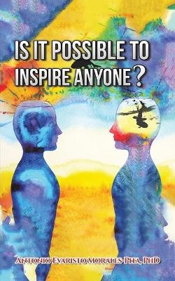 Is It Possible to Inspire Anyone? - Antonio Evaristo Morales-Pita