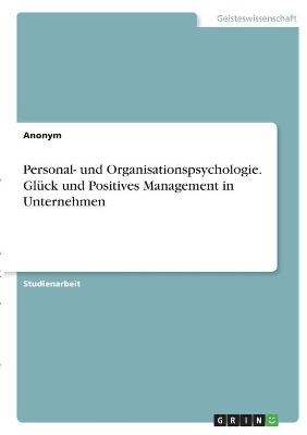 Personal- und Organisationspsychologie. Glück und Positives Management in Unternehmen