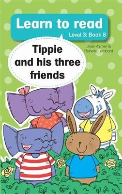 Learn to read (Level 3 Book 8): Tippie and his three friends - José Palmer, Reinette Lombard