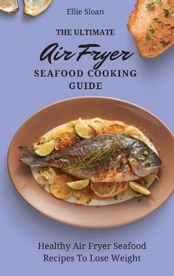 The Ultimate Air Fryer Seafood Cooking Guide - Ellie Sloan