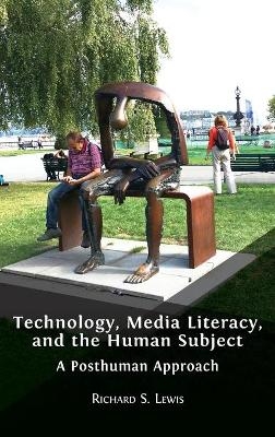 Technology, Media Literacy, and the Human Subject - Richard S Lewis