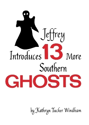 Jeffrey Introduces Thirteen More Southern Ghosts - Kathryn Tucker Windham