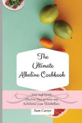 The Ultimate Alkaline Cookbook - Sam Carter