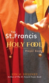 The St. Francis Holy Fool Prayer Book - Jon M. Sweeney