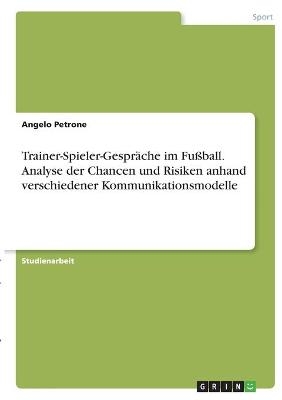 Trainer-Spieler-GesprÃ¤che im FuÃball. Analyse der Chancen und Risiken anhand verschiedener Kommunikationsmodelle