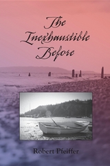 The Inexhaustible Before - Robert Pfeiffer