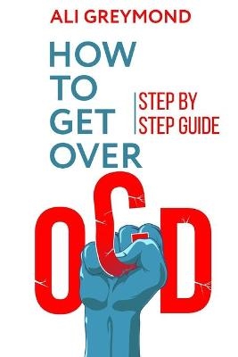 How To Get Over OCD - Ali Greymond