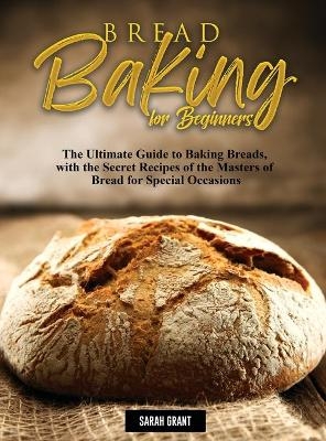 Bread Baking for Beginners - Sarah Grant