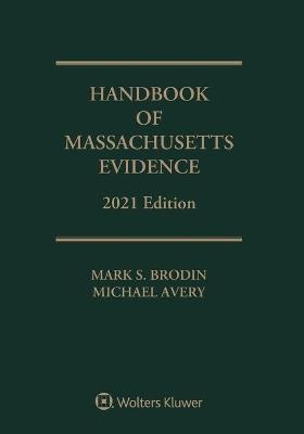 Handbook of Massachusetts Evidence - Mark S Brodin, Michael Avery