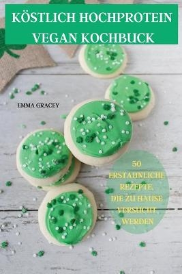 Köstlich Hochprotein Vegan Kochbuch 50 Erstaunliche Rezepte, Die Zu Hause Versucht Werden