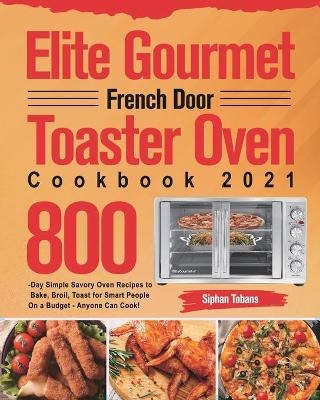 Elite Gourmet French Door Toaster Oven Cookbook 2021