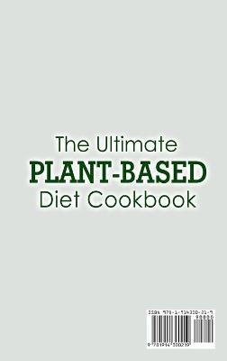 The Ultimate Plant-Based Diet Cookbook; Heal the Immune System and Restore Overall Health with Some Delicious Plant-Based Recipes