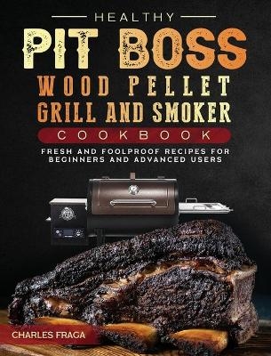 Healthy Pit Boss Wood Pellet Grill And Smoker Cookbook